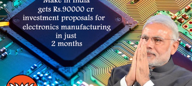 Modi government has received Rs 90,000 crore investment proposals in the last two months for electronics manufacturing in India