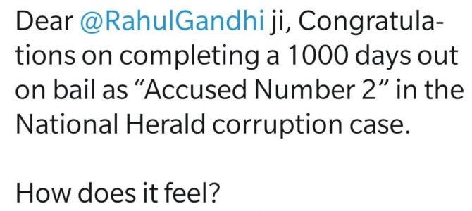 Dear @RahulGandhi ji, Congratulations on completing a 1000 days out on bail as “Accused Number 2” in the National Herald corruption case.